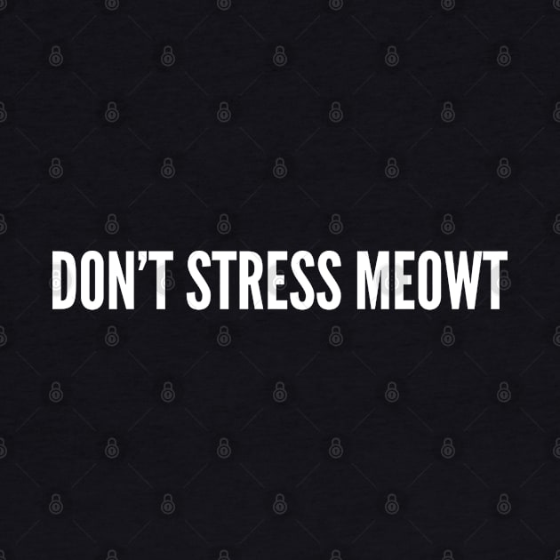 Cute - Don't Stress Meowt - Funny Joke Statement Humor Slogan Quotes Saying by sillyslogans